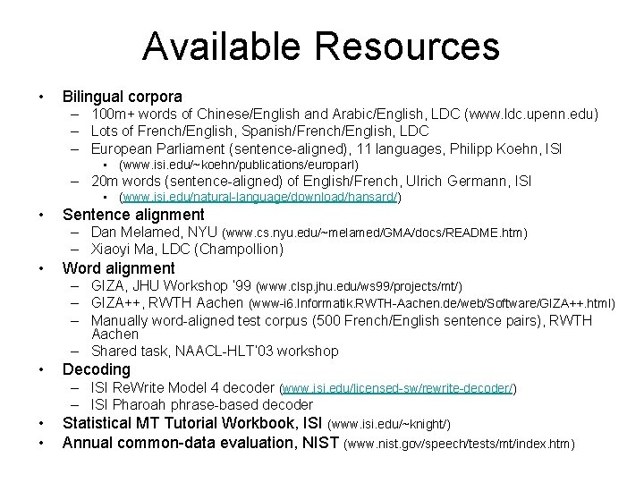 Available Resources • Bilingual corpora – 100 m+ words of Chinese/English and Arabic/English, LDC