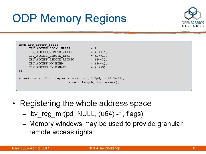 ODP Memory Regions enum ibv_access_flags { IBV_ACCESS_LOCAL_WRITE IBV_ACCESS_REMOTE_READ IBV_ACCESS_REMOTE_ATOMIC IBV_ACCESS_MW_BIND IBV_ACCESS_ON_DEMAND }; = =