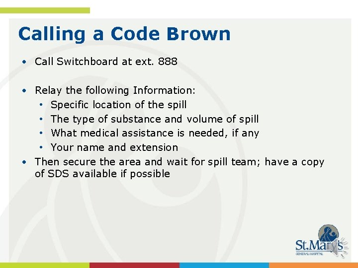 Calling a Code Brown • Call Switchboard at ext. 888 • Relay the following