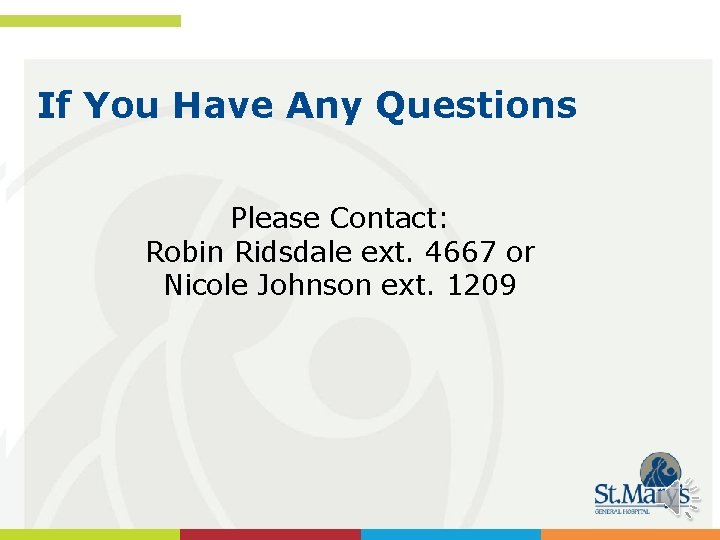 If You Have Any Questions Please Contact: Robin Ridsdale ext. 4667 or Nicole Johnson