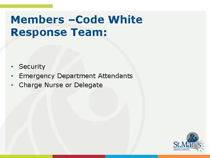 Members –Code White Response Team: • Security • Emergency Department Attendants • Charge Nurse