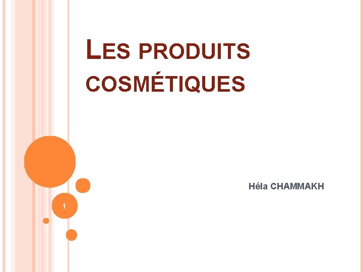 LES PRODUITS COSMÉTIQUES Héla CHAMMAKH 1 