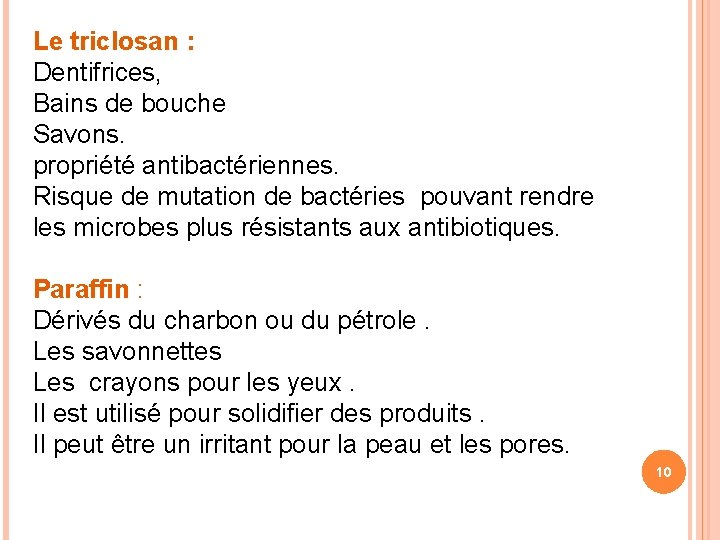 Le triclosan : Dentifrices, Bains de bouche Savons. propriété antibactériennes. Risque de mutation de