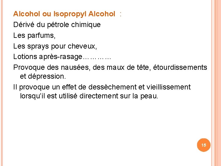 Alcohol ou Isopropyl Alcohol : Dérivé du pétrole chimique Les parfums, Les sprays pour