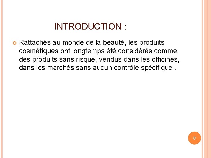  INTRODUCTION : Rattachés au monde de la beauté, les produits cosmétiques ont longtemps