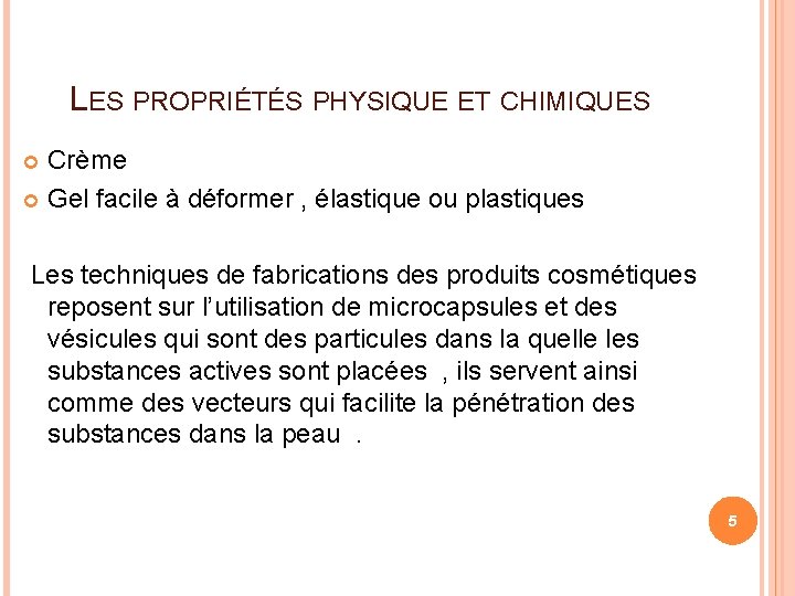  LES PROPRIÉTÉS PHYSIQUE ET CHIMIQUES Crème Gel facile à déformer , élastique ou