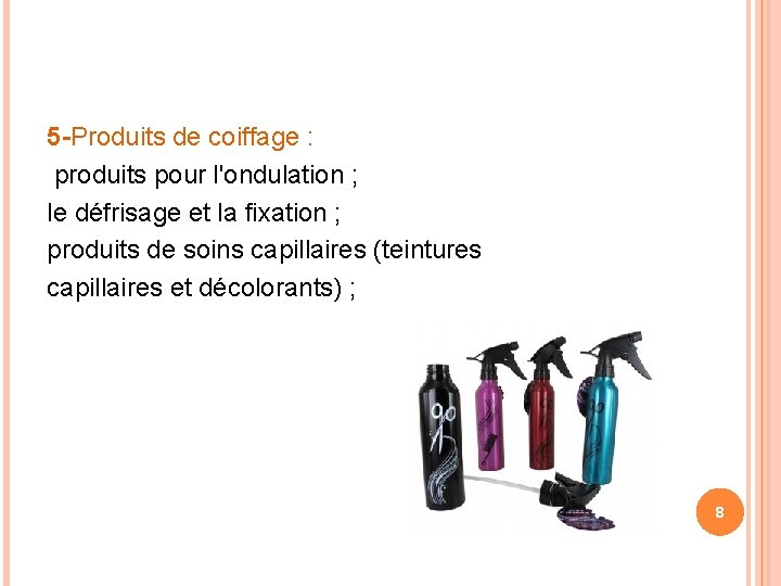 5 -Produits de coiffage : produits pour l'ondulation ; le défrisage et la fixation