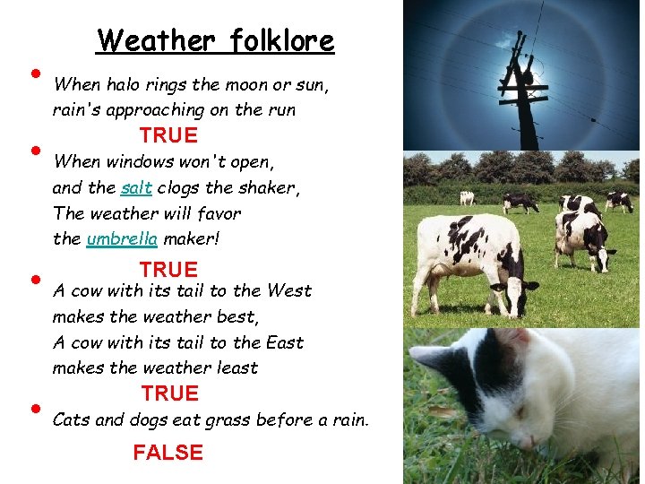  • • Weather folklore When halo rings the moon or sun, rain's approaching