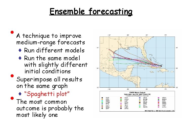 Ensemble forecasting • • • A technique to improve medium-range forecasts ♦ Run different