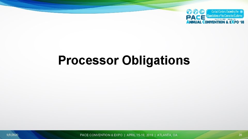 Processor Obligations 9/9/2020 PACE CONVENTION & EXPO | APRIL 15 -18, 2018 | ATLANTA,