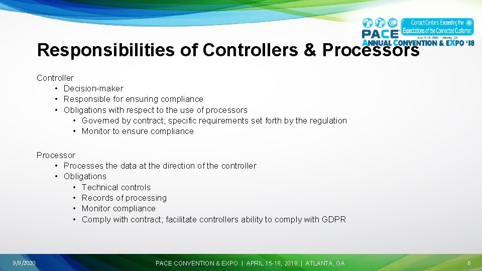 Responsibilities of Controllers & Processors Controller • Decision-maker • Responsible for ensuring compliance •