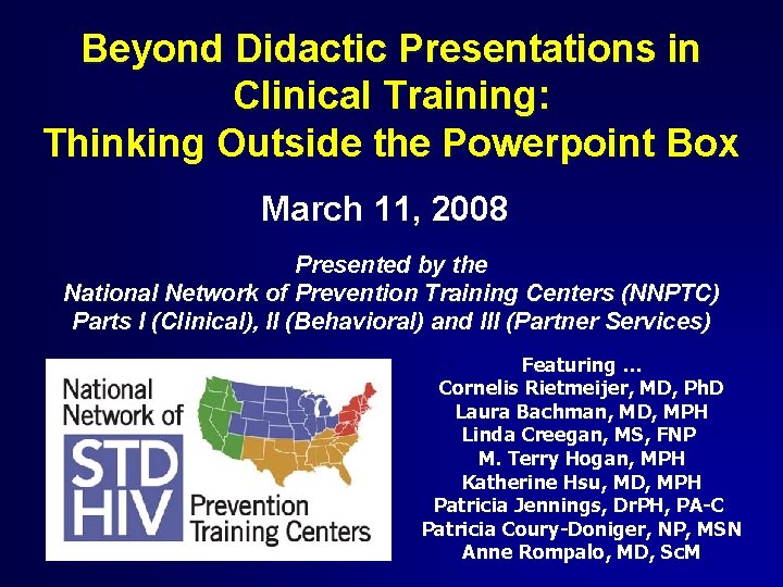 Beyond Didactic Presentations in Clinical Training: Thinking Outside the Powerpoint Box March 11, 2008