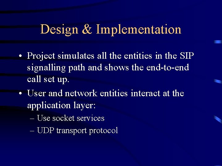 Design & Implementation • Project simulates all the entities in the SIP signalling path