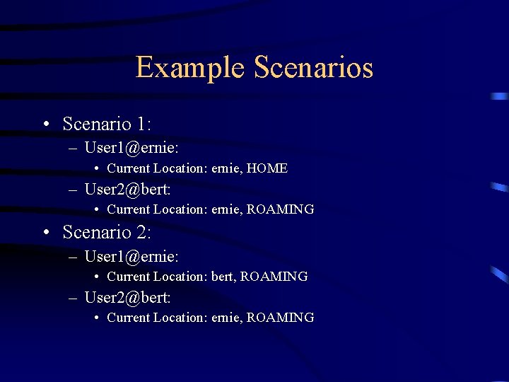 Example Scenarios • Scenario 1: – User 1@ernie: • Current Location: ernie, HOME –