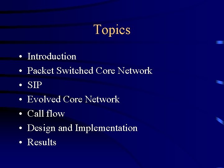 Topics • • Introduction Packet Switched Core Network SIP Evolved Core Network Call flow