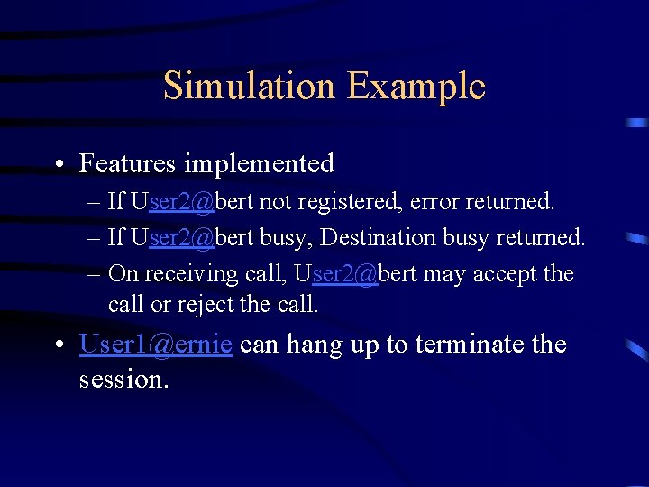 Simulation Example • Features implemented – If User 2@bert not registered, error returned. –