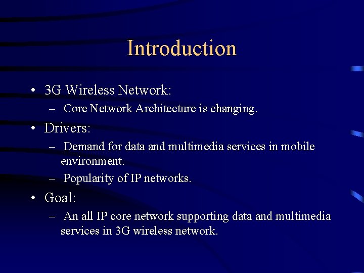 Introduction • 3 G Wireless Network: – Core Network Architecture is changing. • Drivers: