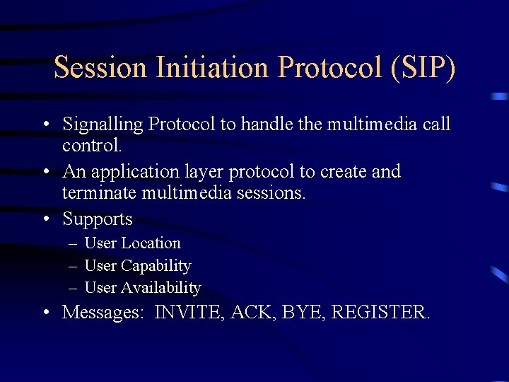 Session Initiation Protocol (SIP) • Signalling Protocol to handle the multimedia call control. •