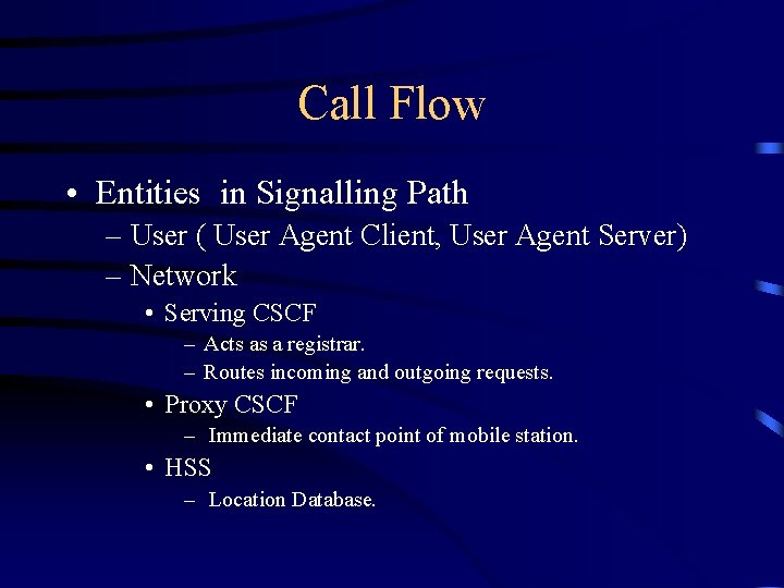 Call Flow • Entities in Signalling Path – User ( User Agent Client, User