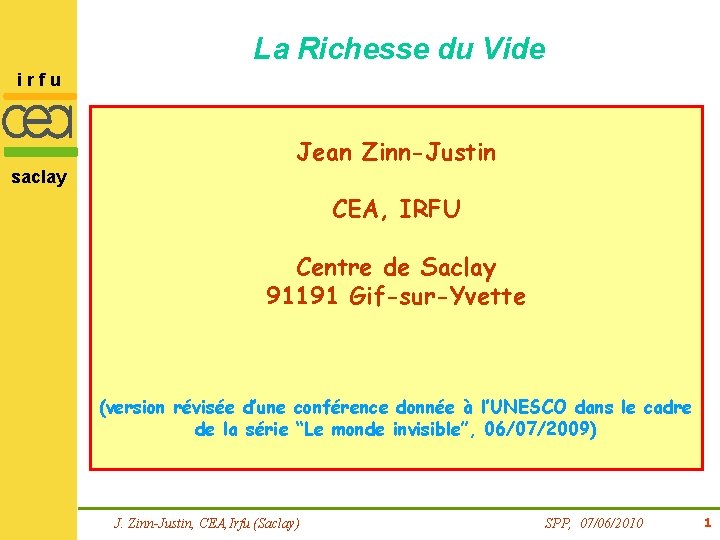 La Richesse du Vide irfu saclay Jean Zinn-Justin CEA, IRFU Centre de Saclay 91191