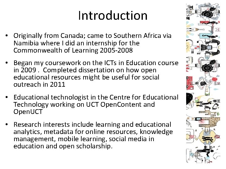 Introduction • Originally from Canada; came to Southern Africa via Namibia where I did