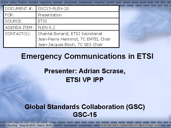 DOCUMENT #: GSC 15 -PLEN-20 FOR: Presentation SOURCE: ETSI AGENDA ITEM: PLEN 6. 2 DOCUMENT #: GSC 15 -PLEN-20 FOR: Presentation SOURCE: ETSI AGENDA ITEM: PLEN 6. 2