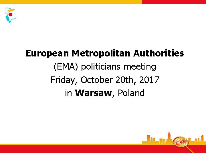 European Metropolitan Authorities (EMA) politicians meeting Friday, October 20 th, 2017 in Warsaw, Poland