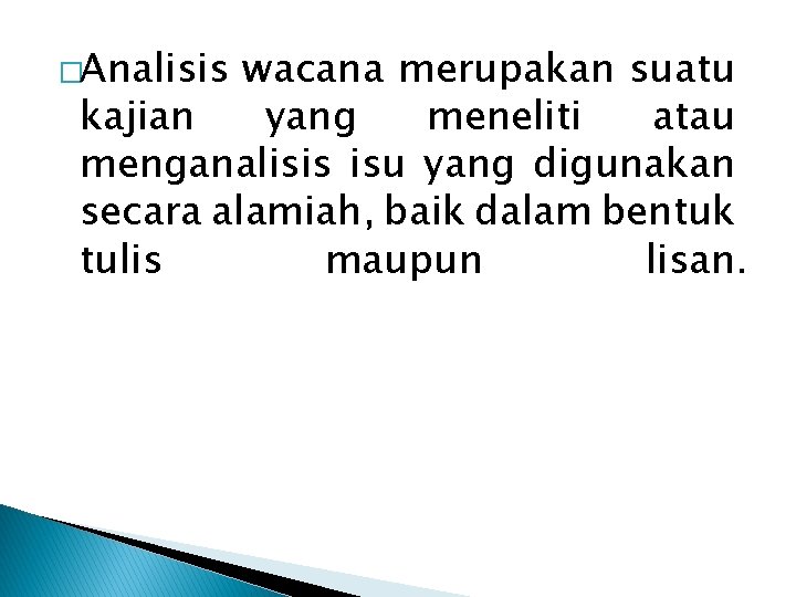 �Analisis wacana merupakan suatu kajian yang meneliti atau menganalisis isu yang digunakan secara alamiah,