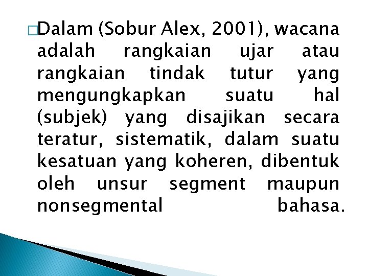 �Dalam (Sobur Alex, 2001), wacana adalah rangkaian ujar atau rangkaian tindak tutur yang mengungkapkan