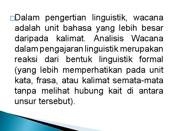 �Dalam pengertian linguistik, wacana adalah unit bahasa yang lebih besar daripada kalimat. Analisis Wacana