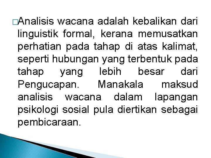 �Analisis wacana adalah kebalikan dari linguistik formal, kerana memusatkan perhatian pada tahap di atas