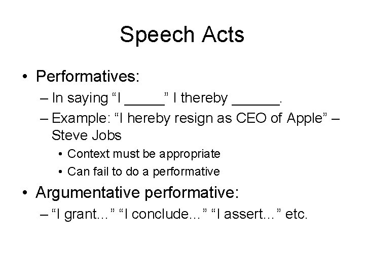 Speech Acts • Performatives: – In saying “I _____” I thereby ______. – Example: