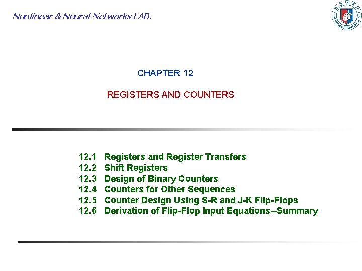 Nonlinear & Neural Networks LAB. CHAPTER 12 REGISTERS AND COUNTERS 12. 1 12. 2