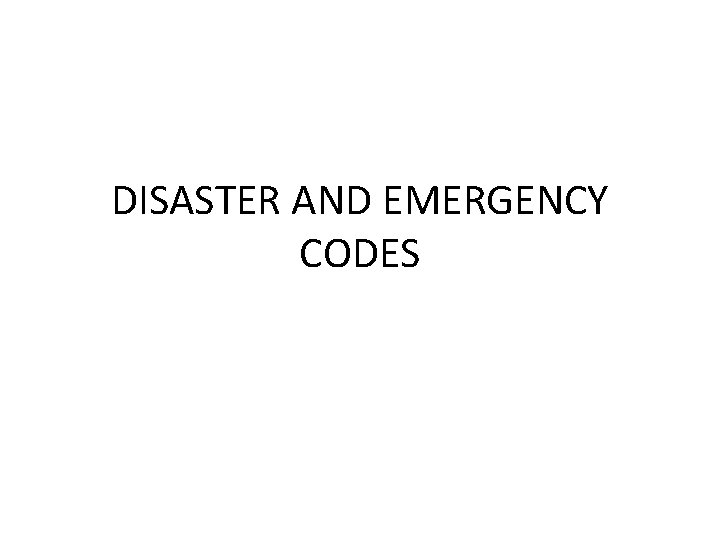 DISASTER AND EMERGENCY CODES 