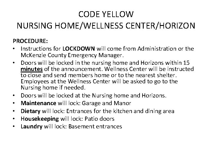 CODE YELLOW NURSING HOME/WELLNESS CENTER/HORIZON PROCEDURE: • Instructions for LOCKDOWN will come from Administration