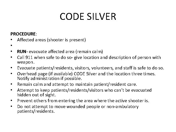 CODE SILVER PROCEDURE: • Affected areas (shooter is present) • • RUN- evacuate affected