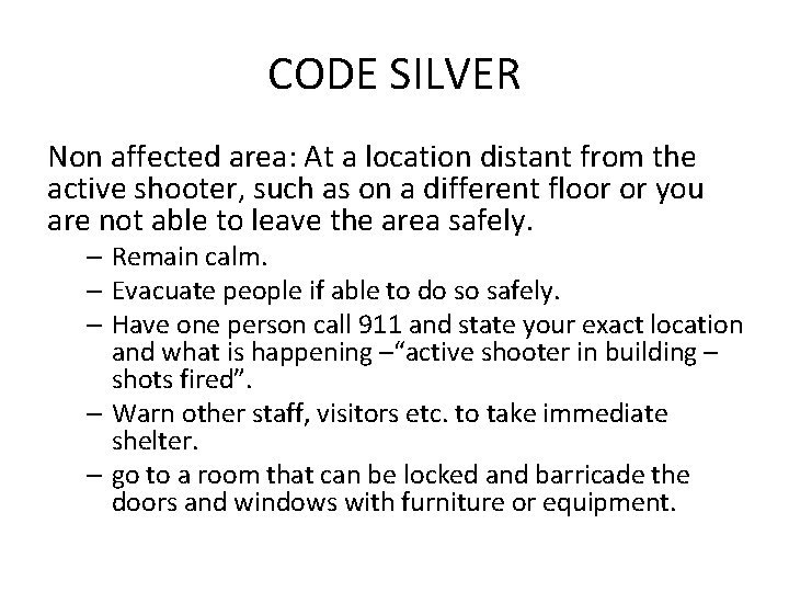 CODE SILVER Non affected area: At a location distant from the active shooter, such