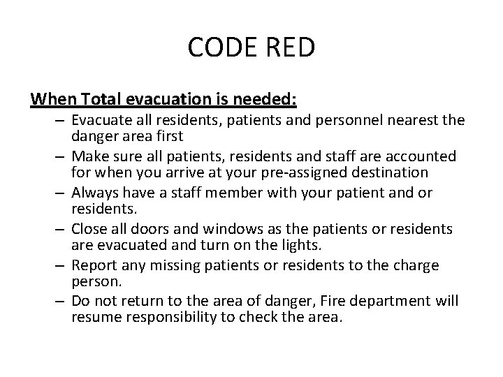 CODE RED When Total evacuation is needed: – Evacuate all residents, patients and personnel