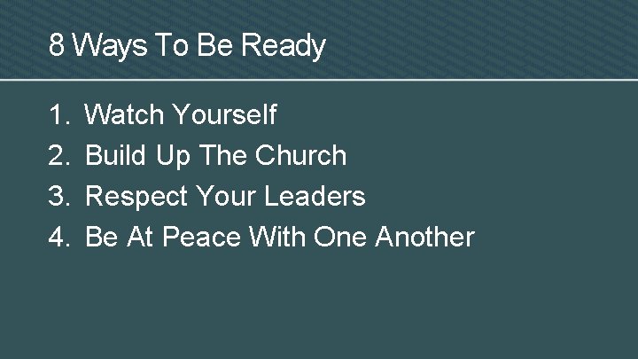 8 Ways To Be Ready 1. 2. 3. 4. Watch Yourself Build Up The