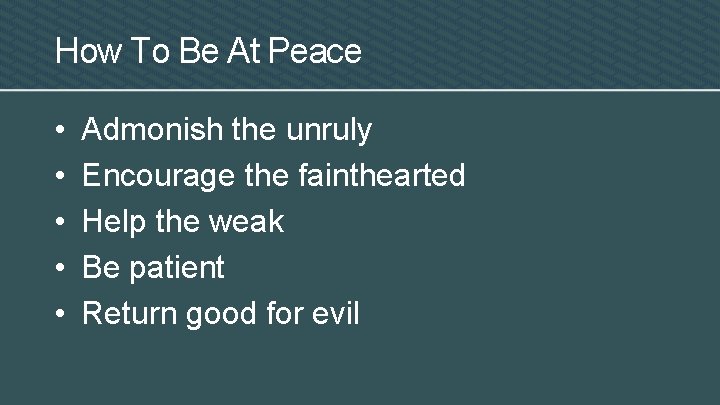 How To Be At Peace • • • Admonish the unruly Encourage the fainthearted