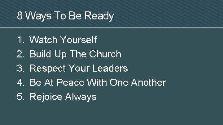 8 Ways To Be Ready 1. 2. 3. 4. 5. Watch Yourself Build Up