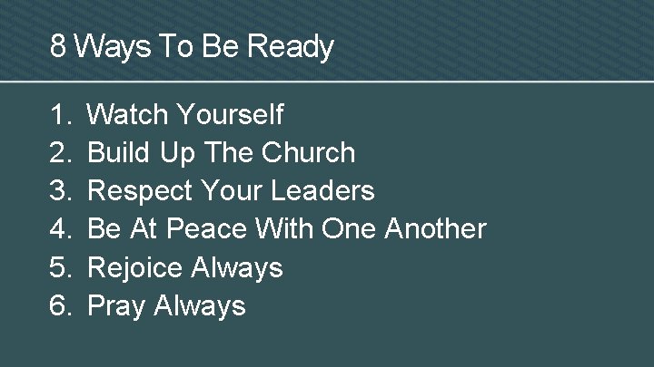 8 Ways To Be Ready 1. 2. 3. 4. 5. 6. Watch Yourself Build