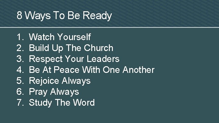8 Ways To Be Ready 1. 2. 3. 4. 5. 6. 7. Watch Yourself
