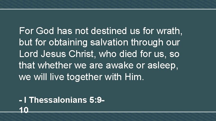 For God has not destined us for wrath, but for obtaining salvation through our