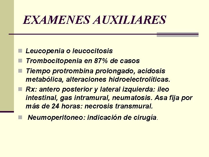 EXAMENES AUXILIARES n Leucopenia o leucocitosis n Trombocitopenia en 87% de casos n Tiempo EXAMENES AUXILIARES n Leucopenia o leucocitosis n Trombocitopenia en 87% de casos n Tiempo