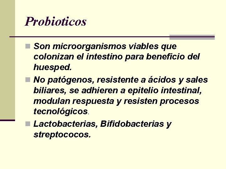 Probioticos n Son microorganismos viables que colonizan el intestino para beneficio del huesped. n Probioticos n Son microorganismos viables que colonizan el intestino para beneficio del huesped. n
