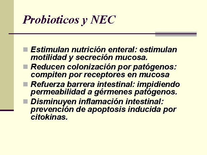 Probioticos y NEC n Estimulan nutrición enteral: estimulan motilidad y secreción mucosa. n Reducen Probioticos y NEC n Estimulan nutrición enteral: estimulan motilidad y secreción mucosa. n Reducen