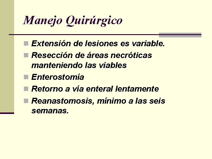 Manejo Quirúrgico n Extensión de lesiones es variable. n Resección de áreas necróticas manteniendo Manejo Quirúrgico n Extensión de lesiones es variable. n Resección de áreas necróticas manteniendo