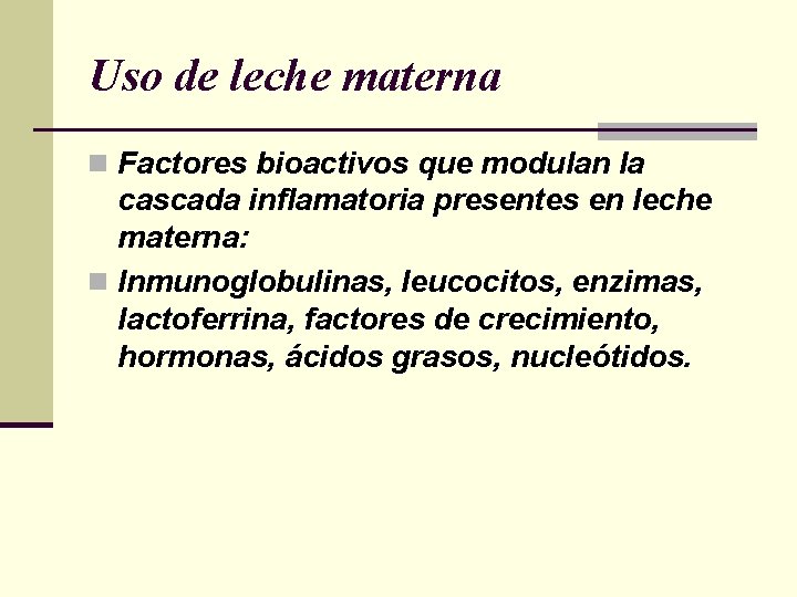 Uso de leche materna n Factores bioactivos que modulan la cascada inflamatoria presentes en Uso de leche materna n Factores bioactivos que modulan la cascada inflamatoria presentes en