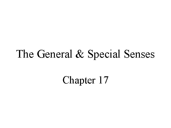 The General & Special Senses Chapter 17 